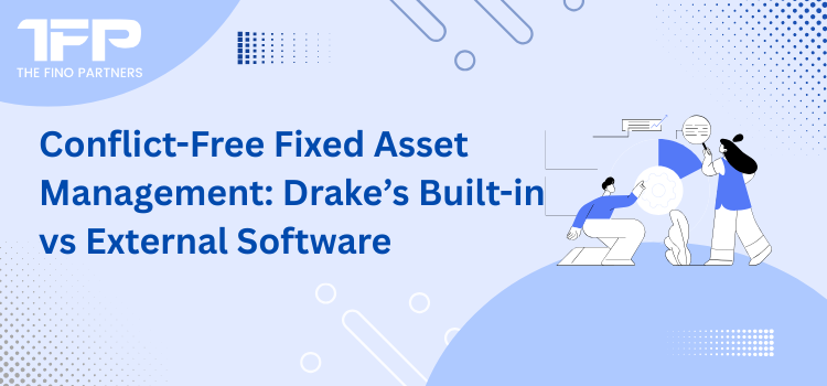 Conflict-Free Fixed Asset Management: Drake’s Built-in vs External Software